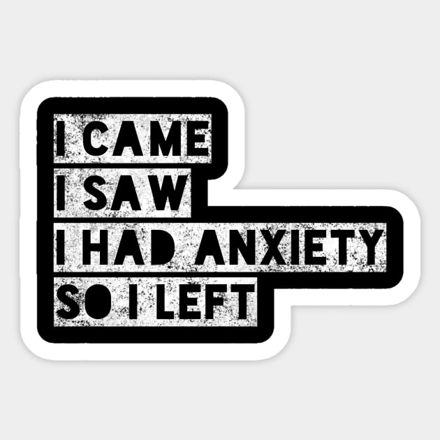 I came I saw I had anxiety so I left - funny distressed white text in box design for anxious people Sticker by BlueLightDesign